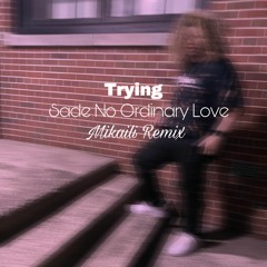 "Trying" (Sade Remix) prod. Mikaili