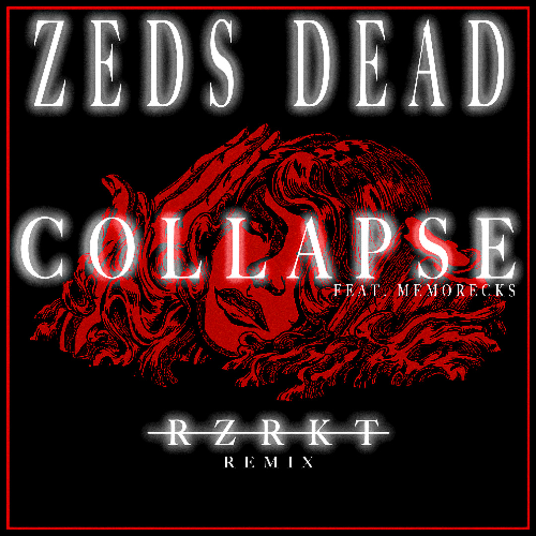 Stream ZEDS DEAD - COLLAPSE (ft. Memorecks) [RZRKT'D MIX] by RZRKT
