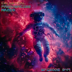 Celestial Frequencies Radio - Episode 049 (Tech Trance & Dance)