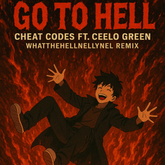 Go To Hell - Cheat Codes ft CeeLo Green (WhatthehellNellyNel Remix)