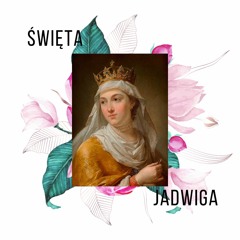 Wytrwałość i wewnętrzna siła.  Święta Jadwiga.