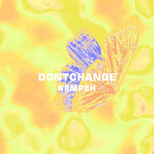 dontchange (u make me feel)