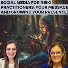 "Social Media for Reiki Practitioners: Your Message and Growing Your Presence"