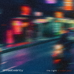 threetwenty - the light (I need you)