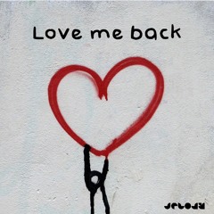 Love me back