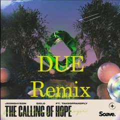 jeonghyeon & Sielo - The Calling Of Hope (ft. TAKEOFFANDFLY) (DUE Remix)