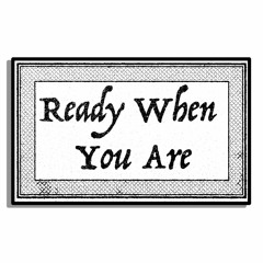 Ready When You Are