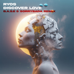 Ryos - Discover Love (B.A.S.E & SORRYBADA REMIX)