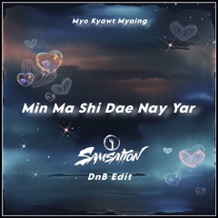 Myo Kyawt Myaing - Min Ma Shi Dae Nay Yar (Samsation Edit)