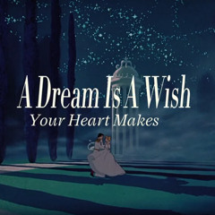 a dream is a wish your heart makes {{ Chilla }}