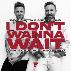 David Guetta & OneRepublic - I Don't Wanna Wait (Eightsy Euro-Techno Remix) [FREE DOWNLOAD]