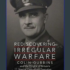 ebook read [pdf] 💖 Rediscovering Irregular Warfare: Colin Gubbins and the Origins of Britain's Spe
