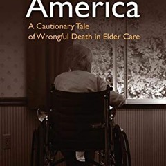 [VIEW] EBOOK 🗂️ Aging in America: A Cautionary Tale of Wrongful Death in Elder Care