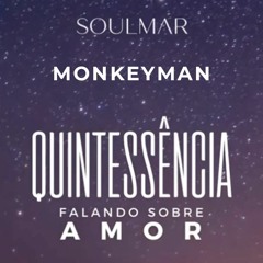 Monkeyman @ Casa Soulmar Floripa - Quintessência - Falando sobre Amor