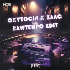 RIOT - Pushing On (Oxytocin X ZAAG Rawtempo Edit)
