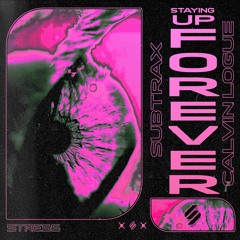 Subtrax & Calvin Logue - Staying Up Forever