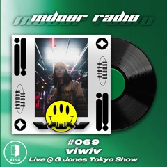 INDOOR RADIO Guest Mix: #069 viwiv [Live @ G Jones Tokyo Show]
