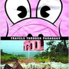 [READ] EBOOK 📨 At the Tomb of the Inflatable Pig: Travels Through Paraguay by John G