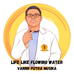 Life Like Flowing Water