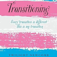 PDF [Download] Transitioning Every transition is different. This is my transition.