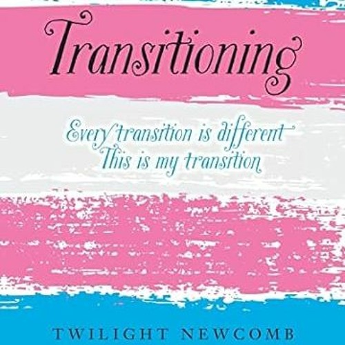 PDF [EPUB] Transitioning Every transition is different. This is my transition.