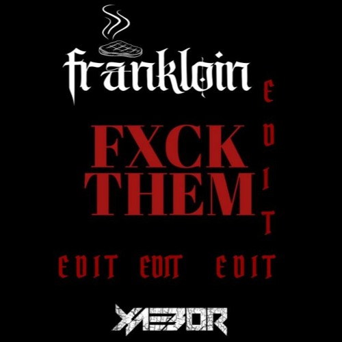 XaeboR - FXCK THEM (FRANKLOIN EDIT) [FREE DL]