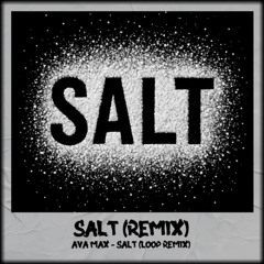 Ava Max - Salt (Loop Remix)