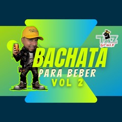 BACHATA PARA BEBER Vol.2 / By DJ TAZ