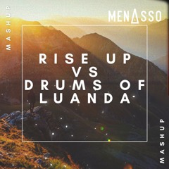 Drums Of Luanda Vs Rise Up (MENASSO Mashup/Edit) - PREVIEW