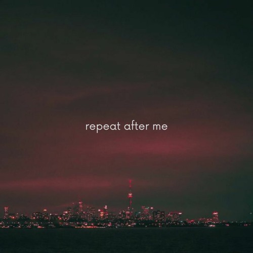 repeat after me