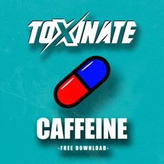 TOXINATE - CAFFEINE (FREE DOWNLOAD)