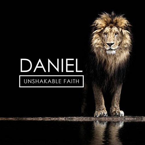 Daniel: Unshakable Faith