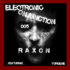 Electronic Conjunction 005 feat. R A X O N