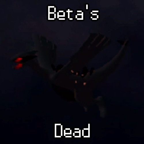 Beta's Dead