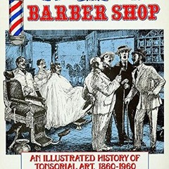 [Get] KINDLE PDF EBOOK EPUB The Vanishing American Barber Shop: An Illustrated Histor