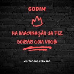 #NA IMAGINAÇÃO JÁ FIZ COISAS COM VOCÊ (( SERIE GOLD)) - GODIM