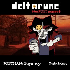 POSTMAN: Sign my ‎ ‎ ‎ ‎ ‎ Petition (Deltarune: The POST Puppet)