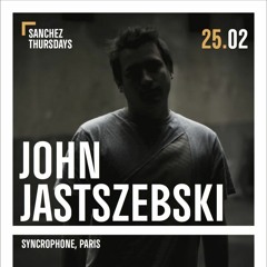 John Jastszebski @ Sanchez Thursdays 25.02.2016