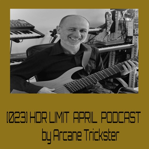 [023] HDR LIMIT - APRIL PODCAST By Arcane Trickster