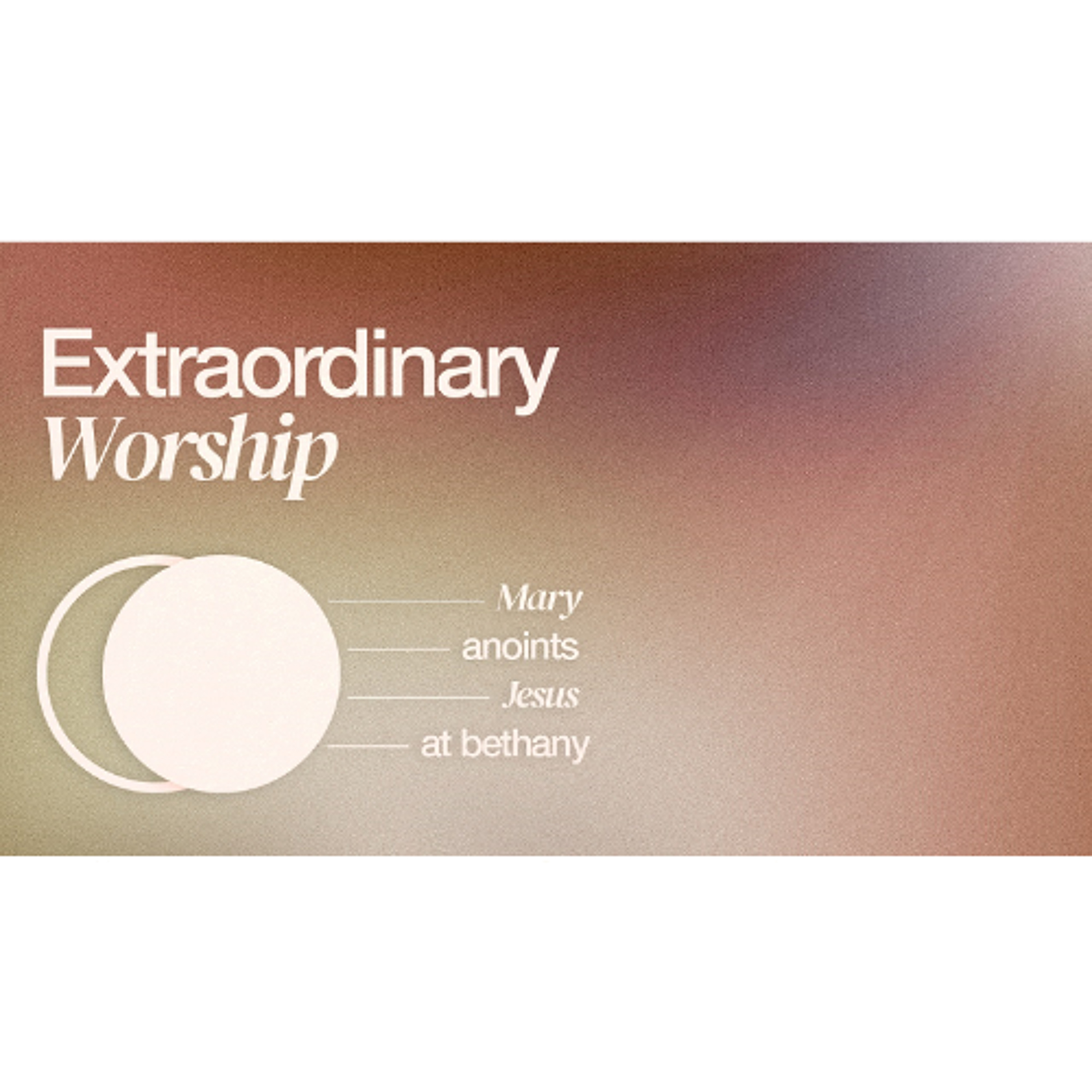 Extraordinary Worship - Mary Anoints Jesus at Bethany (Sermon) episode artwork