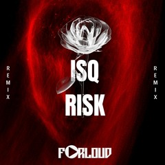 Isq Risk - FORLOUD (Remix)