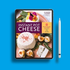 Instant Pot Cheese: Discover How Easy It Is to Make Mozzarella, Feta, Chevre, and More . Courte