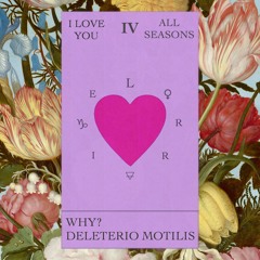 I LOVE YOU FOR ALL SEASONS x DELETERIO MOTILIS (FOR LORRAINE)