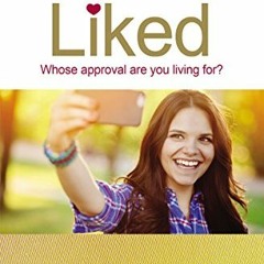 [View] EPUB 📘 Liked: Whose Approval Are You Living For? by  Kari Kampakis [EPUB KIND
