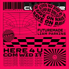 FutureMade & Liam Parkins 'HERE 4 U' (COME WID IT) Original Mix [Sleazy Deep] OUT NOW !!!