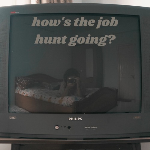 how's the job hunt going?