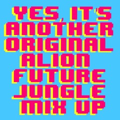 Yes, It's Another Original Alion Future Jungle Mix Up