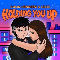 Colin Hennerz & Lexiii - Holding You Up