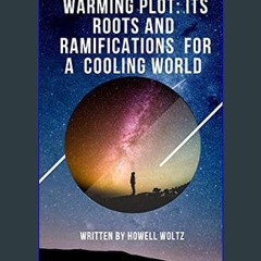 Read ebook [PDF] ⚡ The Global Warming Plot: its roots and ramifications for a cooling world     Ki