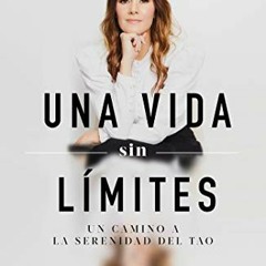 READ [PDF EBOOK EPUB KINDLE] Una vida sin límites: Un camino a la serenidad del Tao (Spanish Editio